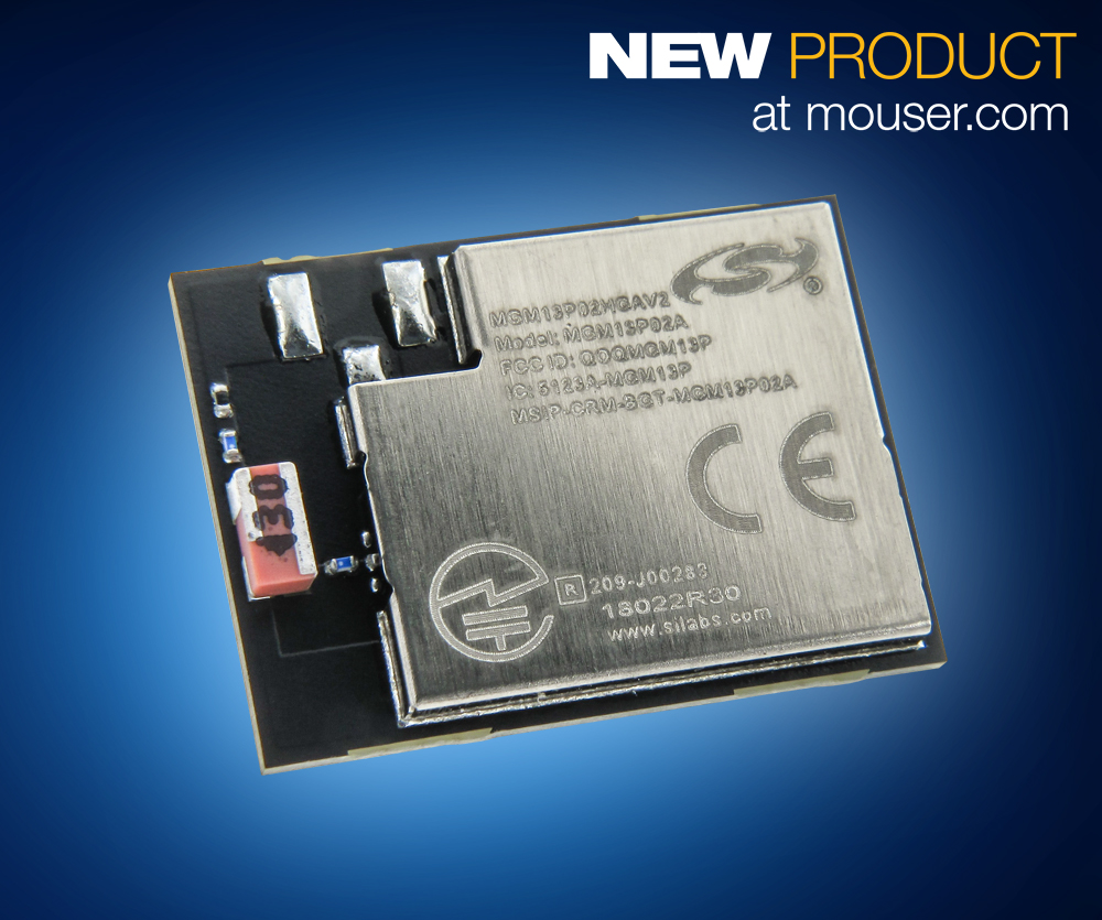 Silicon Labs’ Compact MGM13P Mighty Gecko Wireless Mesh Modules Now Shipping from Mouser Electronics
